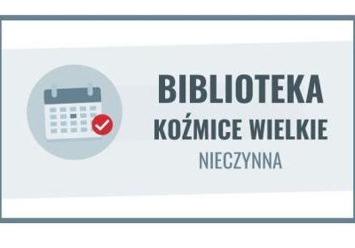 2 października filia biblioteczna w Koźmicach Wielkich nieczynna