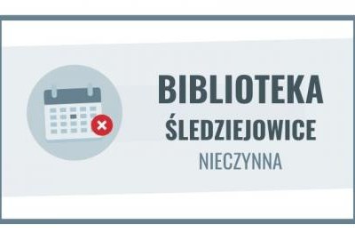 17 kwietnia filia biblioteczna w Śledziejowicach nieczynna