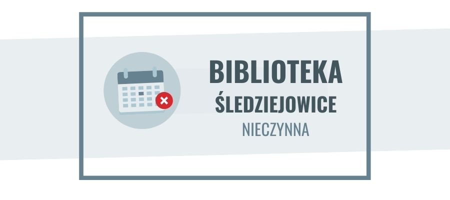 17 kwietnia filia biblioteczna w Śledziejowicach nieczynna